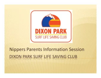 Nippers Parents Information Session  DIXON PARK SURF LIFE SAVING CLUB  WELCOME  Thank you for