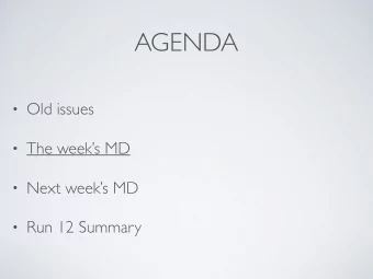 AGENDA  Old issues  The weeks MD  Next weeks MD  Run 12 Summary  OLD ISSUES