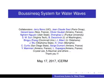 Boussinesq System for Water Waves  Collaborators: Jerry Bona (UIC), Jean-Claude Saut (Paris-Orsay),