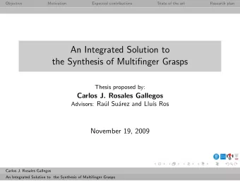 An Integrated Solution to  the Synthesis of Multifinger Grasps  Thesis proposed by:  Carlos J.