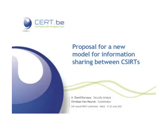 Proposal for a new  model for information  sharing between CSIRTs Ir. David Durvaux - Security