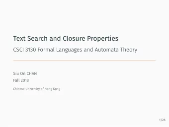 Text Search and Closure Properties  CSCI 3130 Formal Languages and Automata Theory  Siu On CHAN