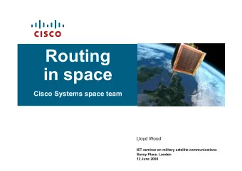 Routing  in space  Cisco Systems space team  Lloyd Wood  IET seminar on military satellite
