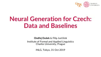 Neural Generation for Czech:  Data and Baselines Ondej Duek &amp; Filip Jurek  Institute