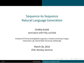 Sequence-to-Sequence  Natural Language Generation  Ondej Duek  work done with Filip Jurek