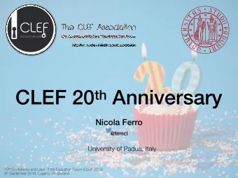 CLEF 20 th Anniversary  Nicola Ferro @frrncl  University of Padua, Italy 10 th Conference and Labs