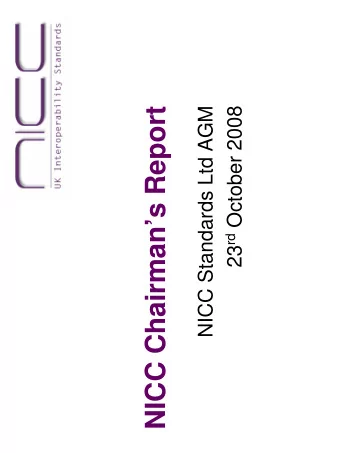 NICC Chairmans Report  NICC Standards Ltd AGM 23 rd October 2008  Welcome!  On behalf of NICC
