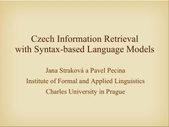 Czech Information Retrieval  with Syntax-based Language Models  Jana Strakov a Pavel Pecina