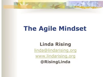 The Agile Mindset  Linda Rising  linda@lindarising.org  www.lindarising.org @RisingLinda