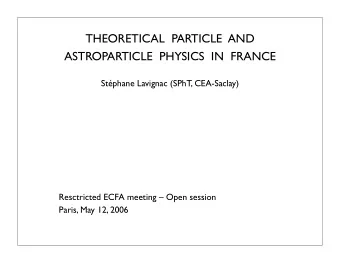 THEORETICAL  PARTICLE  AND  ASTROPARTICLE  PHYSICS  IN  FRANCE  Stphane Lavignac (SPhT,