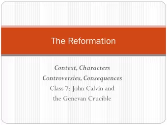The Reformation  Context, Characters Controversies, Consequences  Class 7: John Calvin and  the