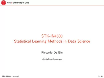 STK-IN4300  Statistical Learning Methods in Data Science  Riccardo De Bin  debin@math.uio.no