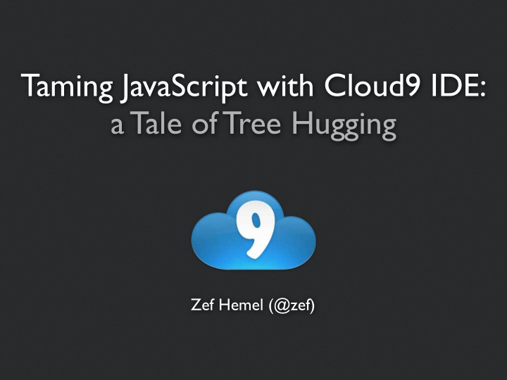 taming javascript with cloud9 ide a tale of tree hugging