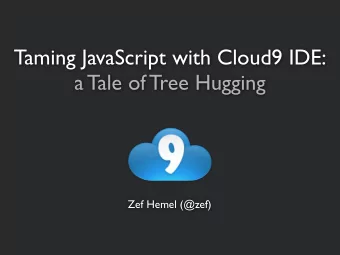 Taming JavaScript with Cloud9 IDE:  a Tale of Tree Hugging  Zef Hemel (@zef)  .js  browser.js
