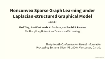 Nonconvex Sparse Graph Learning under  Laplacian-structured Graphical Model  a talk by  Jiaxi Ying,