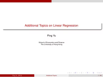 Additional Topics on Linear Regression  Ping Yu  School of Economics and Finance  The University of