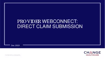 R WEBCONNECT:  PROVI  DE  DIRECT CLAIM SUBMISSION  Dec 2019  PROPRIETARY &amp; CONFIDENTIAL