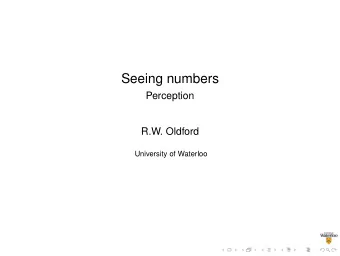 Seeing numbers  Perception  R.W. Oldford  University of Waterloo  What is in a number?  Properties
