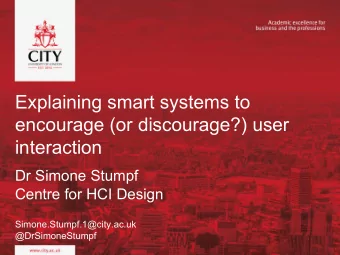 Explaining smart systems to  encourage (or discourage?) user  interaction  Dr Simone Stumpf  Centre