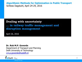 Dealing with uncertainty  in railway traffic management and  disruption management  April 26,