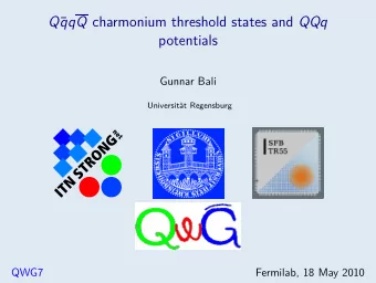 qqQ charmonium threshold states and QQq Q   potentials  Gunnar Bali  Universitt Regensburg