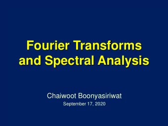 Fourier Transforms  and Spectral Analysis  Chaiwoot Boonyasiriwat  September 17, 2020