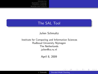 The SAL Tool  Julien Schmaltz  Institute for Computing and Information Sciences  Radboud University