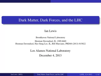 Dark Matter, Dark Forces, and the LHC  Ian Lewis  Brookhaven National Laboratory  Hooman