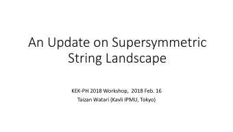 String Landscape  KEK-PH 2018 Workshop,  2018 Feb. 16  Taizan Watari (Kavli IPMU, Tokyo)  anything