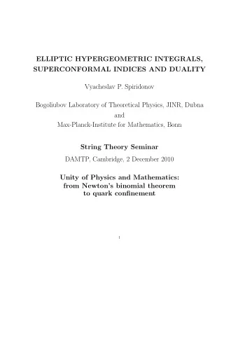 ELLIPTIC HYPERGEOMETRIC INTEGRALS,  SUPERCONFORMAL INDICES AND DUALITY  Vyacheslav P. Spiridonov