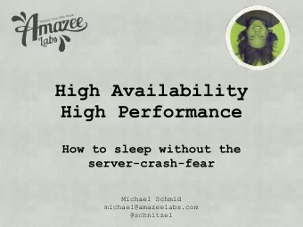 High Availability  High Performance  How to sleep without the  server-crash-fear  Michael Schmid