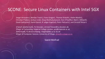 SCONE: Secure Linux Containers with Intel SGX  Sergei Arnautov1, Bohdan Trach1, Franz Gregor1,