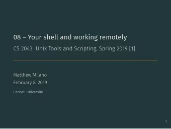 08  Your shell and working remotely  CS 2043: Unix Tools and Scripting, Spring 2019 [1]  Matthew