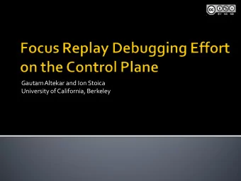 GautamAltekar and Ion Stoica  University of California, Berkeley Debugging datacenter software is