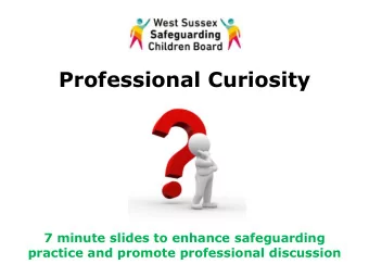 Professional Curiosity  7 minute slides to enhance safeguarding  practice and promote professional