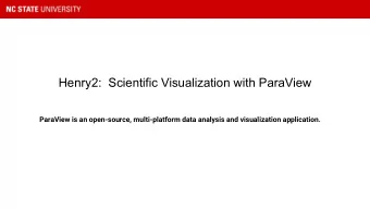 Henry2:  Scientific Visualization with ParaView  ParaView is an open-source, multi-platform data