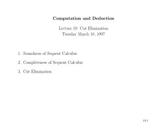 Computation and Deduction  Lecture 19: Cut Elimination  Tuesday March 18, 1997  1. Soundness of