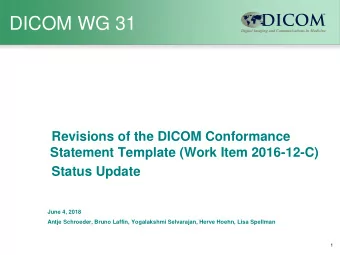 DICOM WG 31  Revisions of the DICOM Conformance  Statement Template (Work Item 2016-12-C)  Status