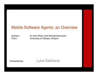 Mobile Software Agents: an Overview  Authors :  Vu Anh Pham and Ahmed Karmouch  From:  University