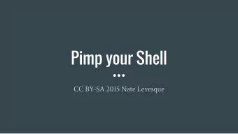 Pimp your Shell  CC BY-SA 2015 Nate Levesque  Why would you pimp your shell?  Make it work the way