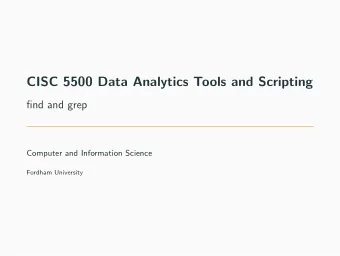 CISC 5500 Data Analytics Tools and Scripting  find and grep  Computer and Information Science