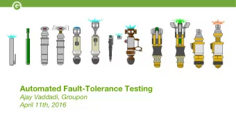 Automated Fault-Tolerance Testing  Ajay Vaddadi, Groupon  April 11th, 2016  About Me and My Team