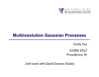 Multiresolution Gaussian Processes  Emily  Fox    ICERM  2012    Providence,  RI