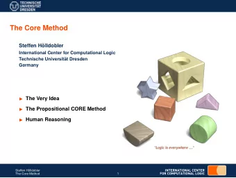 The Core Method  Steffen H  olldobler  International Center for Computational Logic  Technische
