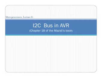 I2C  Bus in AVR (Chapter 18 of the Mazidis book )  Contents   Serial communication with I2C