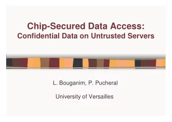 Chip-Secured Data Access:  Confidential Data on Untrusted Servers  L. Bouganim, P. Pucheral