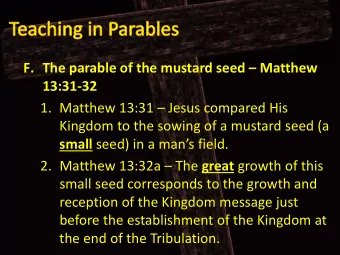 F. The parable of the mustard seed  Matthew 13:31  32 1. Matthew 13:31  Jesus compared His