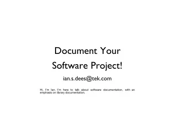Document Your  Software Project!  ian.s.dees@tek.com  Hi, Im Ian. Im here to talk about