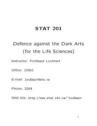STAT 201  Defence against the Dark Arts  (for the Life Sciences)  Instructor: Professor Lockhart