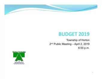 Township of Horton 2 nd Public Meeting  April 2, 2019  6:00 p.m.  1  Budget Process  Budget